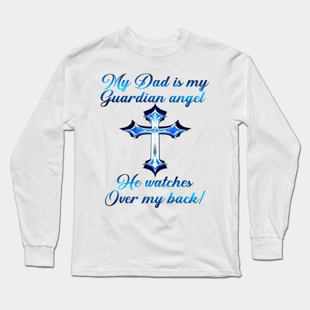 My Dad Is My Guardian Angel He Watches Over My Back Long Sleeve T-Shirt by SuperMama1650